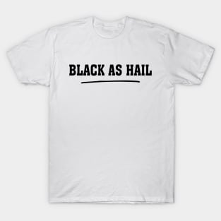 Black As Hail T-Shirt